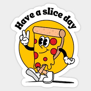 Have a slice day - nice cute & funny pizza pun Sticker